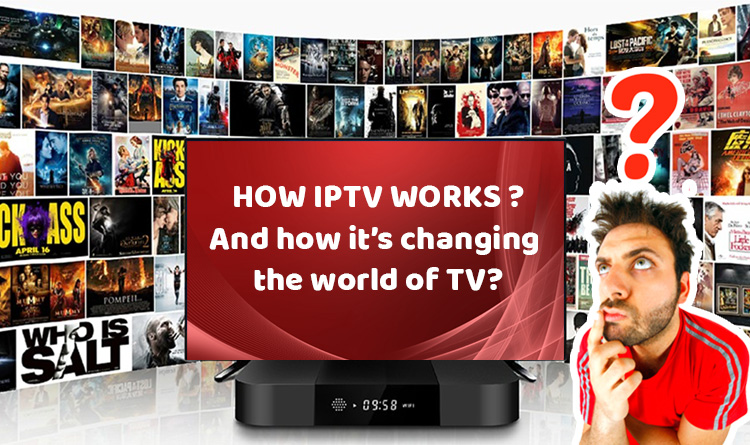 HOW IPTV WORKS and how it’s changing the world of TV?