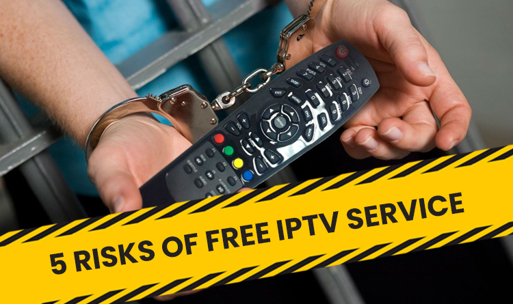 5 Risks of Free IPTV Service